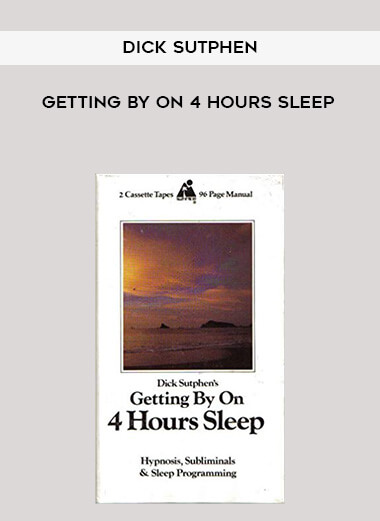 Dick Sutphen - Getting By On 4 Hours Sleep courses available download now.