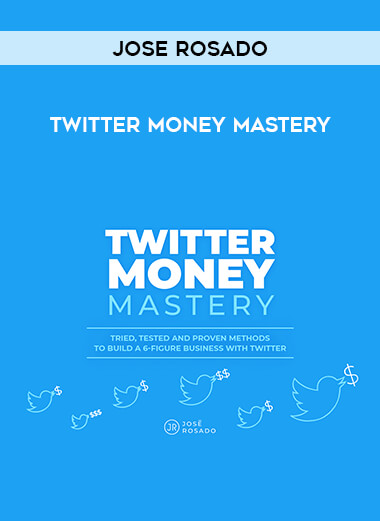Jose Rosado - Twitter Money Mastery courses available download now.