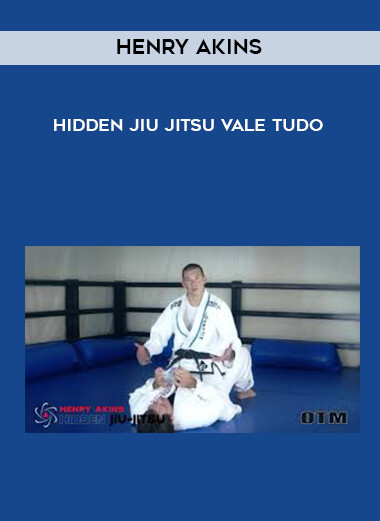 Henry Akins - Hidden Jiu Jitsu Vale Tudo courses available download now.