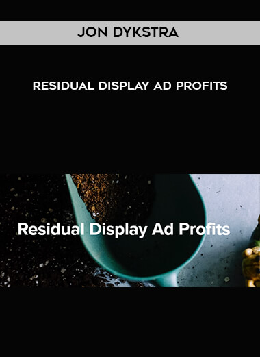Jon Dykstra - Residual Display Ad Profits courses available download now.