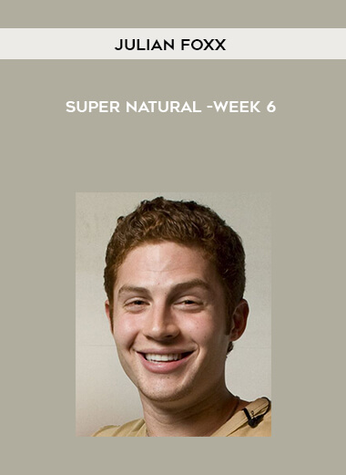 Julian Foxx- Super Natural -Week 6 courses available download now.