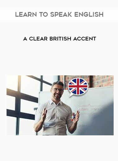 Learn to Speak English with a Clear British Accent courses available download now.