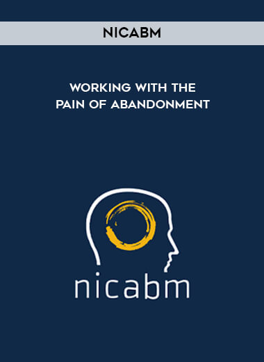NICABM - Working with the Pain of Abandonment courses available download now.