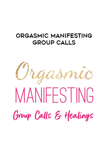 Orgasmic Manifesting Group Calls courses available download now.