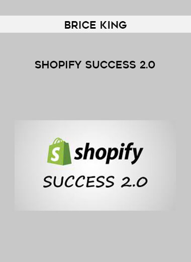 Brice King - Shopify Success 2.0 courses available download now.