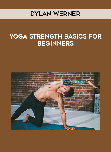 Dylan Werner - Yoga Strength Basics for Beginners courses available download now.