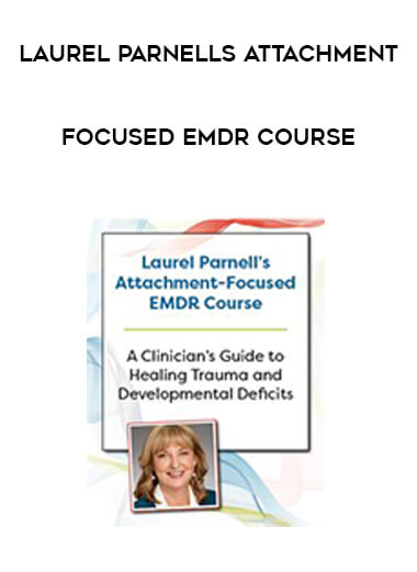 Laurel Parnells Attachment - Focused EMDR Course courses available download now.