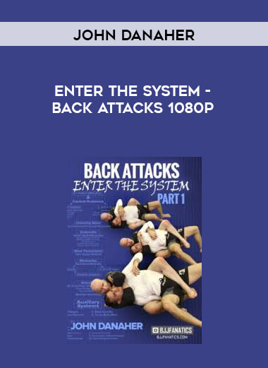 John Danaher - Enter The System - Back Attacks 1080p courses available download now.