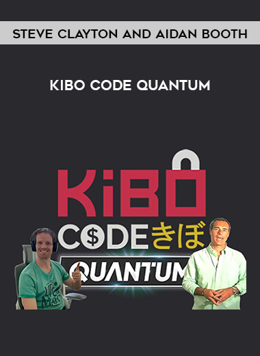 Steve Clayton and Aidan Booth - Kibo Code Quantum courses available download now.