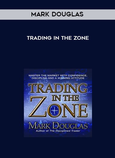 Mark Douglas - Trading in the Zone courses available download now.