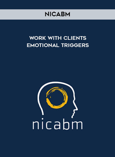 NICABM - Work with Clients Emotional Triggers courses available download now.