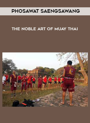 Phosawat Saengsawang - The Noble Art of Muay Thai courses available download now.