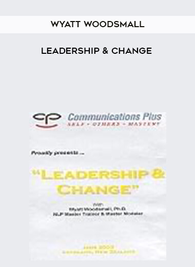 Wyatt Woodsmall - Leadership & Change courses available download now.