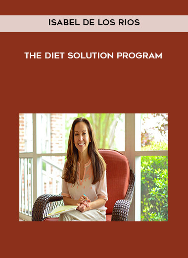 Isabel De Los Rios - The Diet Solution Program courses available download now.