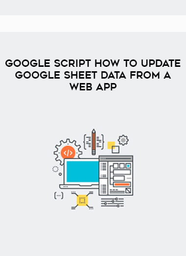 Google Script How to Update Google Sheet data from a web App courses available download now.