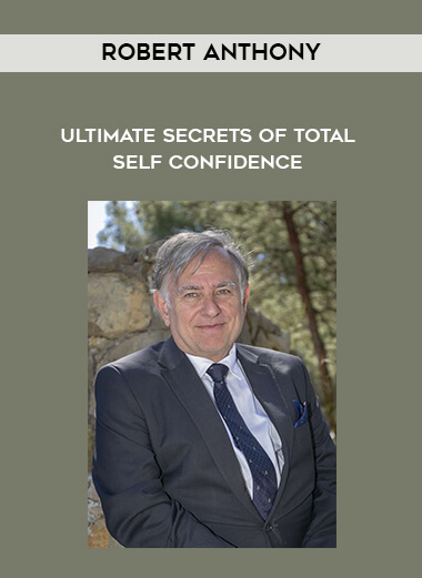 Robert Anthony - Ultimate Secrets of Total Self Confidence courses available download now.