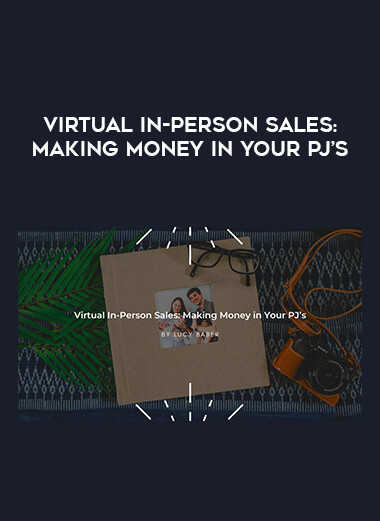 Virtual In-Person Sales: Making Money in Your PJ’s courses available download now.