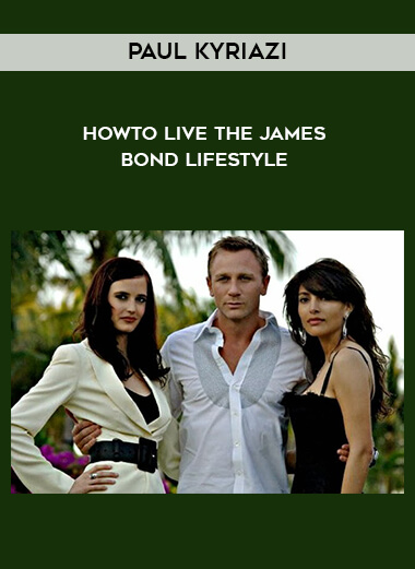 Paul Kyriazi - HowTo Live The James Bond Lifestyle courses available download now.