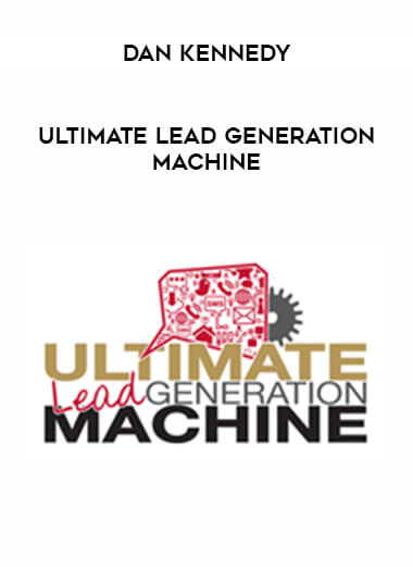 Dan Kennedy - Ultimate Lead Generation Machine courses available download now.