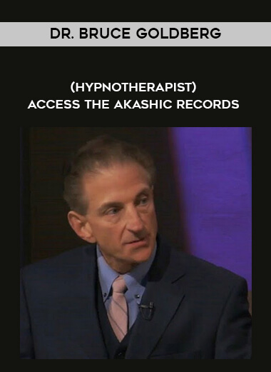 Dr. Bruce Goldberg - (hypnotherapist) - Access the Akashic Records courses available download now.