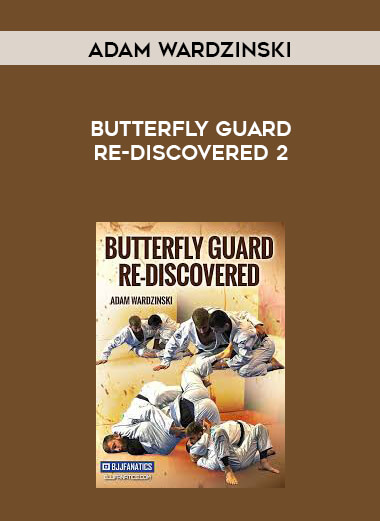 Adam Wardzinski - Butterfly Guard Re-Discovered 2 courses available download now.