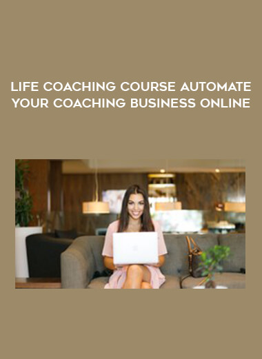 Life Coaching Course Automate Your Coaching Business Online courses available download now.