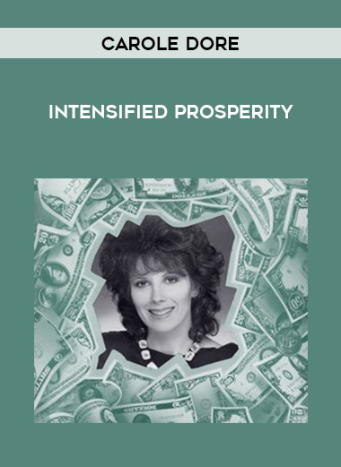 Carole Dore - Intensified Prosperity courses available download now.