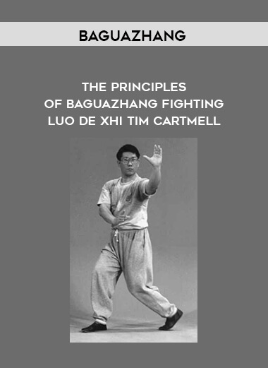 BaguaZhang - The Principles of BaguaZhang Fighting - Luo De Xhi - Tim Cartmell courses available download now.