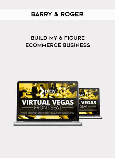 Barry & Roger - Build My 6 Figure Ecommerce Business courses available download now.