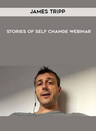 James Tripp - Stories Of Self Change Webinar courses available download now.