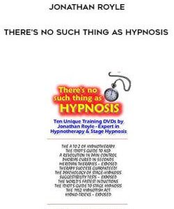 Jonathan Royle - There's No Such Thing As Hypnosis courses available download now.