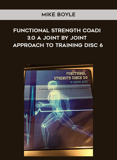 Mike Boyle- Functional Strength Coadi 3.0 A Joint by Joint Approach to Training Disc 6 courses available download now.