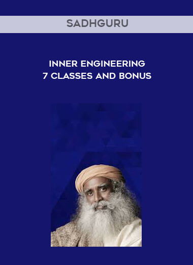 Sadhguru - Inner Engineering - 7 Classes and Bonus courses available download now.