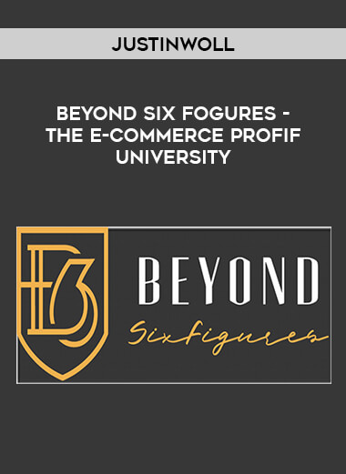 JustinWoll - Beyond Six Fogures - The E-Commerce Profif University courses available download now.
