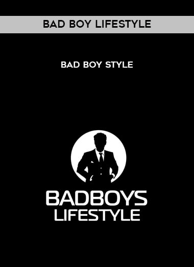 Bad boy Lifestyle - Bad boy Style courses available download now.