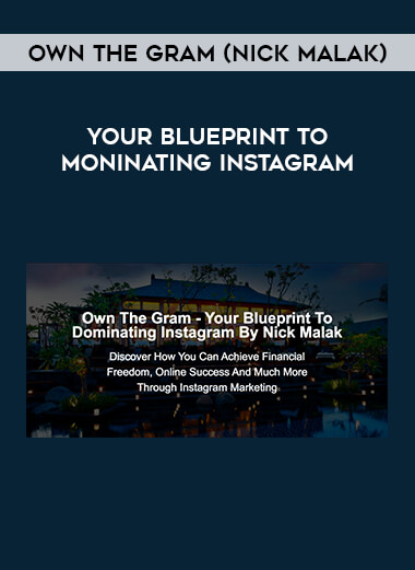 Own The Gram (Nick Malak) - Your Blueprint To Moninating Instagram courses available download now.