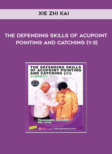 Xie Zhi Kai - The Defending Skills of Acupoint Pointing And Catching (1-3) courses available download now.