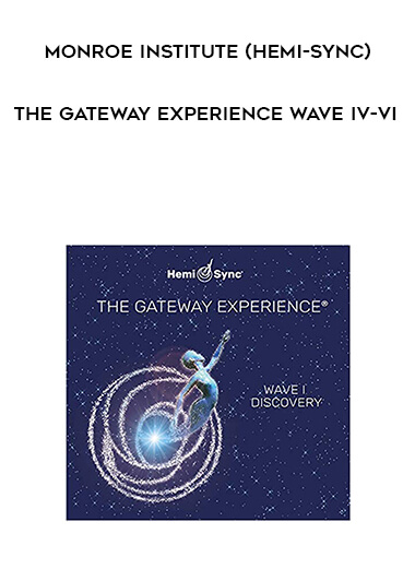 Monroe Institute (Hemi-Sync) - The Gateway Experience Wave IV-VI courses available download now.