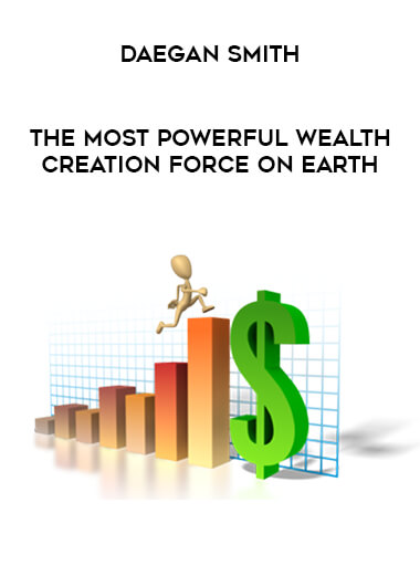 Daegan Smith - The Most Powerful Wealth Creation Force On Earth courses available download now.