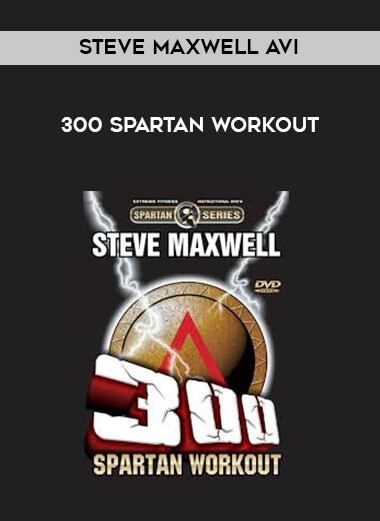 300 Spartan Workout-Steve Maxwell AVI courses available download now.
