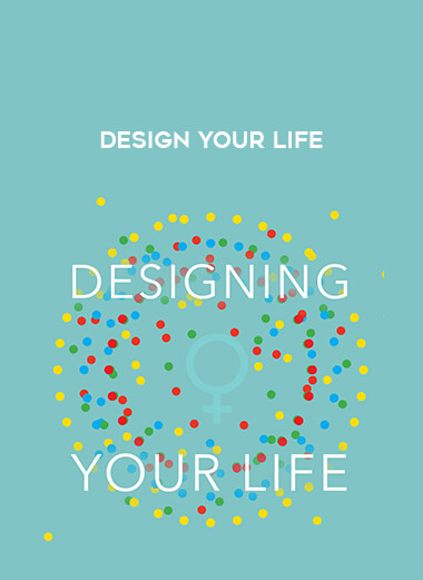 Design your life courses available download now.
