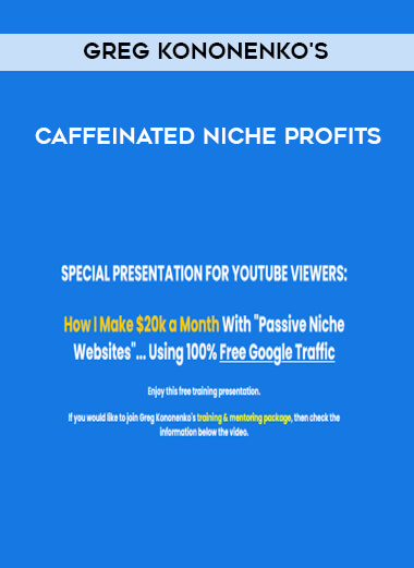 Greg Kononenko's - Caffeinated Niche Profits courses available download now.