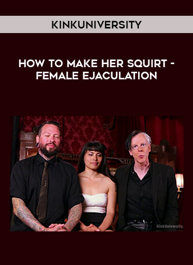 KinkUniversity - How to Make Her Squirt - Female Ejaculation courses available download now.