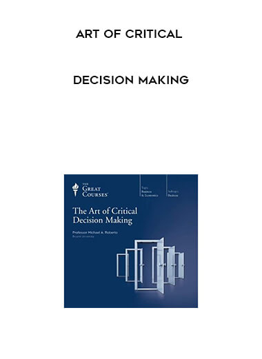 Art of Critical Decision Making courses available download now.