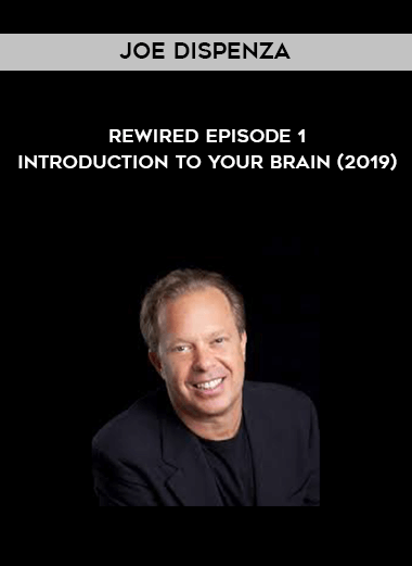 Joe Dispenza - Rewired Episode 1- Introduction to Your Brain (2019) courses available download now.