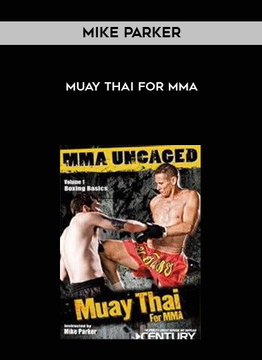Mike Parker - Muay Thai for MMA courses available download now.