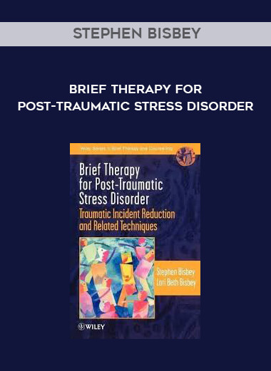 Stephen Bisbey - Brief Therapy for Post-traumatic Stress Disorder courses available download now.
