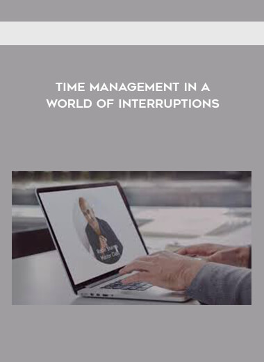 Time Management in a World of Interruptions courses available download now.