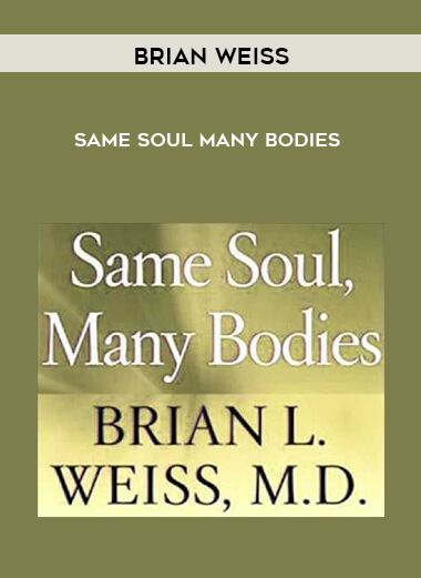 Brian Weiss - Same Soul Many Bodies courses available download now.