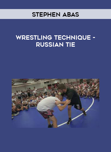 Stephen Abas Wrestling Technique- Russian Tie courses available download now.